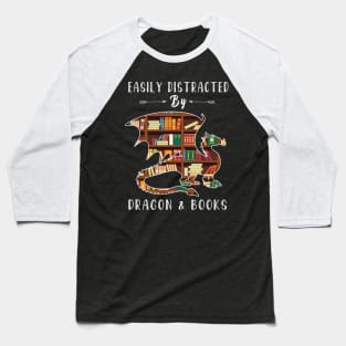 Easily Distracted By Dragon And Books - dragon and book lover Baseball T-Shirt